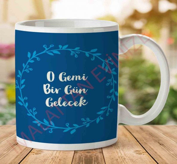 O Gemi Bir Gün Gelecek İki Tarafı Baskılı Kupa Bardak