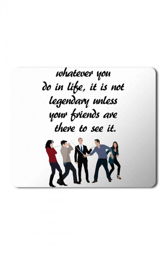 How I Met Your Mother Whatever You Do İn Life Baskılı Mouse Pad Mousepad