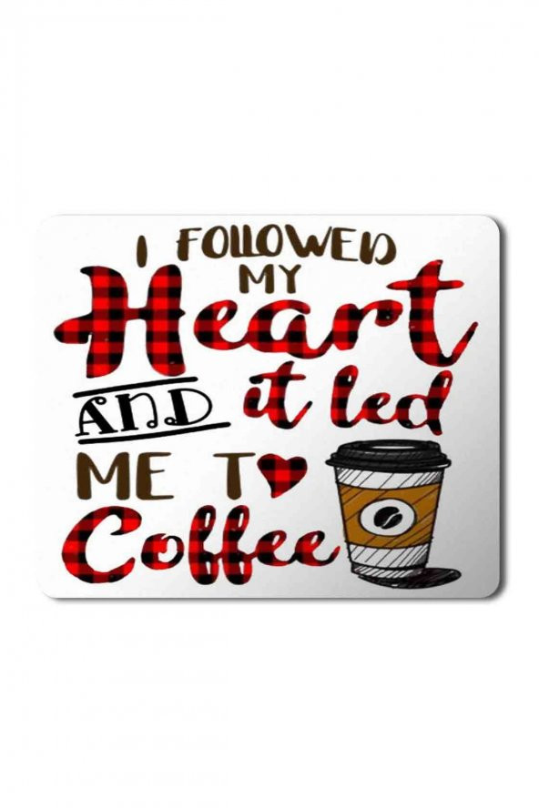 I Followed My Heart And It Led Me To Coffee Baskılı Mouse Pad Mousepad