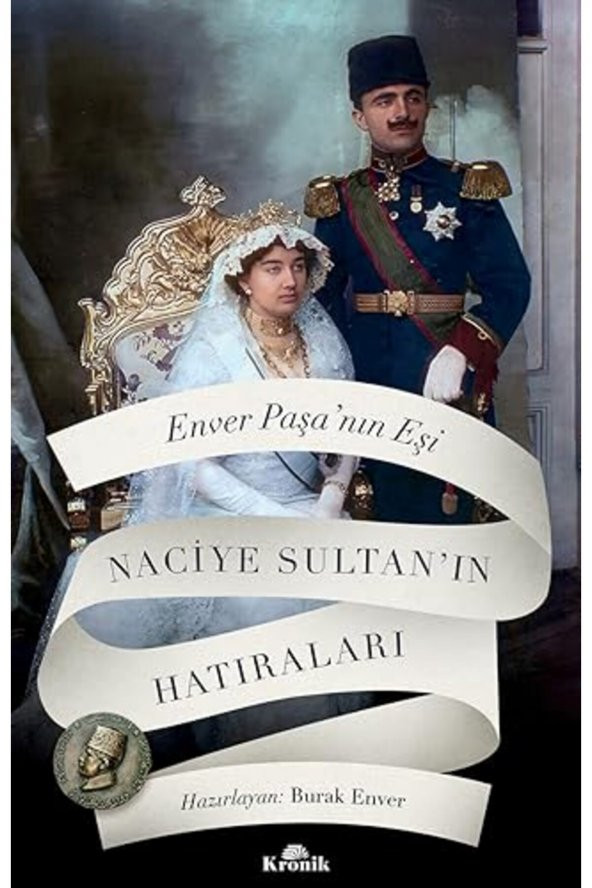 Enver Paşa’nın Eşi Naciye Sultan’ın Hatıraları / Hazırlayan: Burak Enver