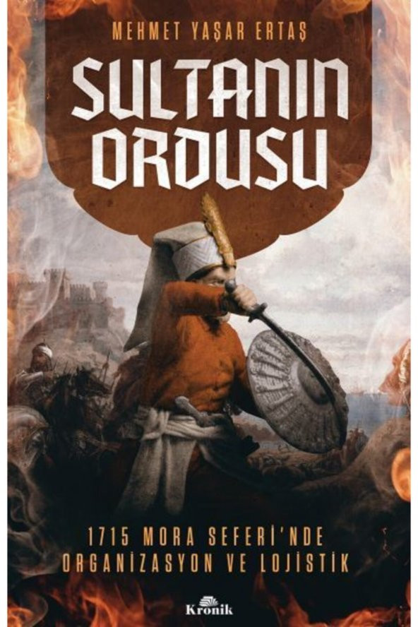Sultanın Ordusu - Mora Seferi'nde Organizasyon Ve Lojistik Mehmet Yaşar Ertaş