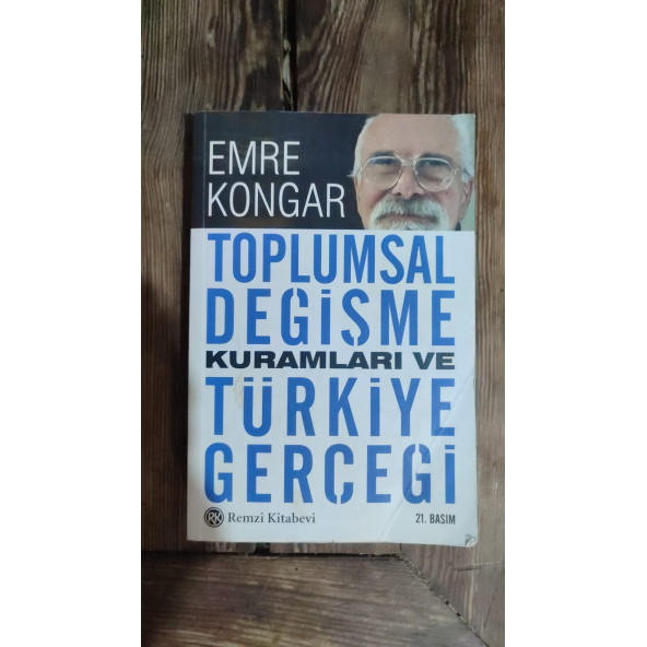 Toplumsal Değişme Kuramları ve Türkiye Gerçeği ..  EMRE  KONGAR