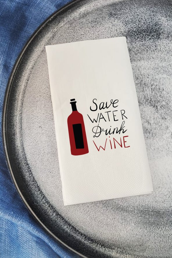 Sunum Peçetesi Save Water Drink Wine Yazılı Konuşan Kağıt Peçete