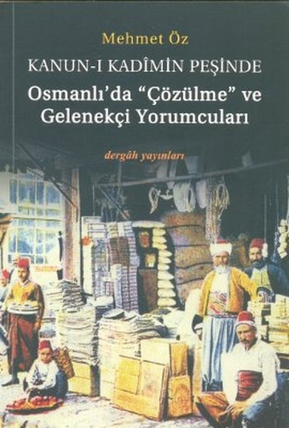 Kanun-i Kadimin Peşinde - Osmanlıda Çözülme ve Gelenekçi Yorumcuları - 1