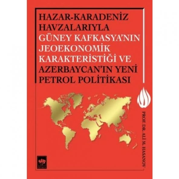 Hazar-Karadeniz Havzalarıyla Güney Kafkasya'nın Jeoekonomik Karakteristiği ve Azerbaycan'ın Yeni Pe.