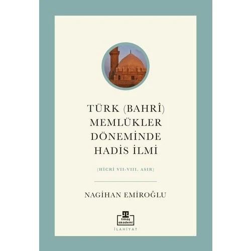TÜRK BAHRİ MEMLÜKLER DÖNEMİNDE HADİS  NAGİHAN EMİROĞLU  TİMAŞ