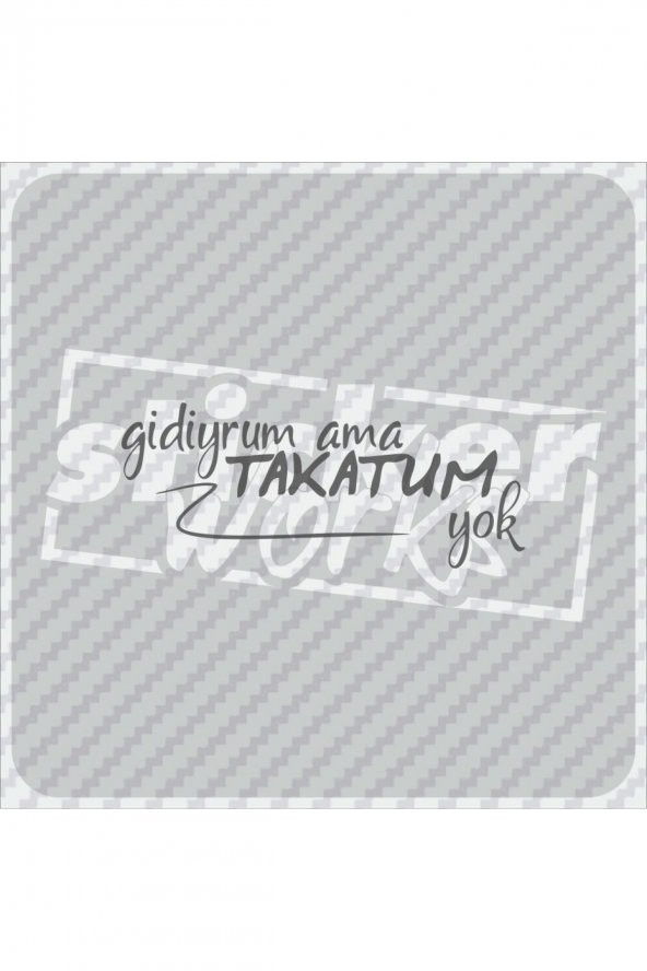Sticker Works  Gidiyrum Ama Takatum Yok Sticker