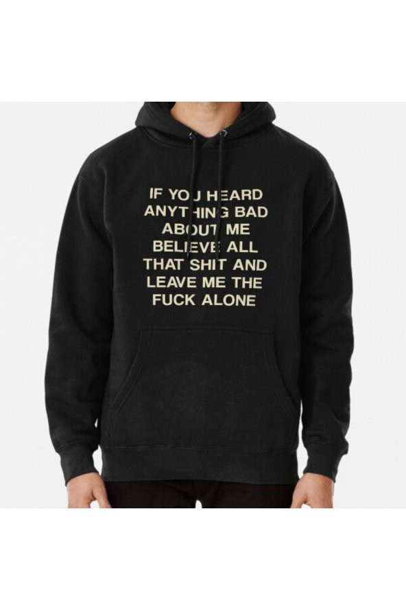 If you heard anything bad about me believe all that and leave me alone Baskılı Sweatshirt Hoodie - 1