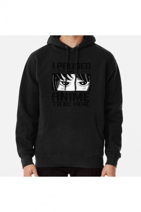 I paused my Anime to be here funny Anime Girl Baskılı Kapşonlu Sweatshirt Hoodie - 1