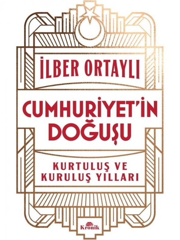 Cumhuriyet’in Doğuşu - Kurtuluş ve Kuruluş Yılları - Ilber Ortaylı