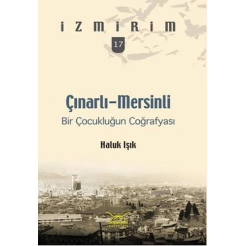 Çınarlı-Mersinli: Bir Çocukluğun Coğrafyası / İzmirim- 17