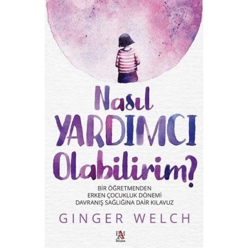 Nasıl Yardımcı Olabilirim? - Bir Öğretmenden Erken Çocukluk Dönemi Davranış Sağlığına Dair Kılavuz