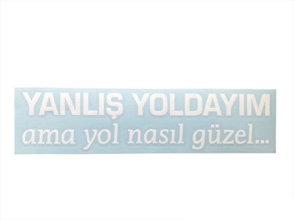 YANLIŞ YOLDAYIM AMA YOL NASIL GÜZEL BEYAZ STICKER - YANLIŞ YOLDAYIM AMA YOL NASIL GÜZEL  sticker