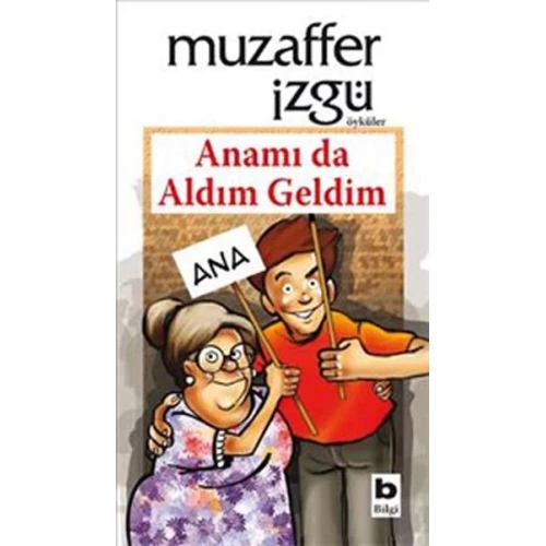 Anamı da Aldım Geldim