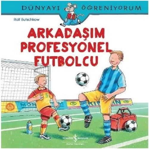 Dünyayı Öğreniyorum - Arkadaşım Profesyonel Futbolcu