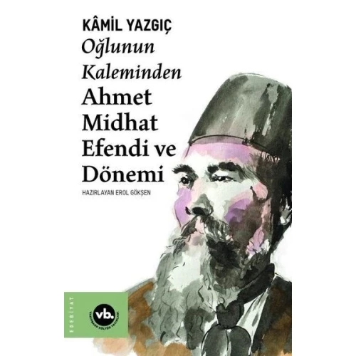 Oğlunun Kaleminden Ahmet Midhat Efendi ve Dönemi