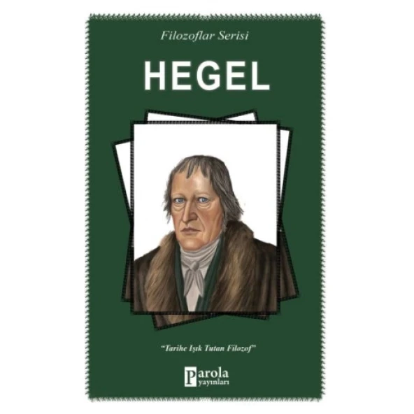 Hegel - Filozoflar Serisi - Tarihe Işık Tutan Filozof