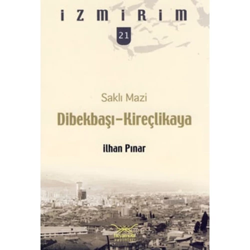 Saklı Mazi: Dibekbaşı-Kireçlikaya /İzmirim-21