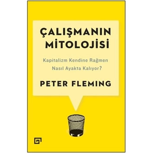 Çalışmanın Mitolojisi: Kapitalizm Kendine Rağmen Nasıl Ayakta Kalıyor?