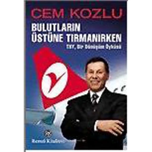 Bulutların Üstüne Tırmanırken - THY , Bir Dönüşüm Öyküsü - 1