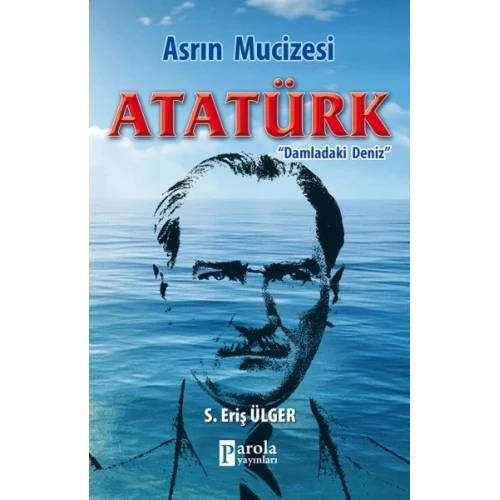 Asrın Mucizesi Atatürk - Damladaki Deniz