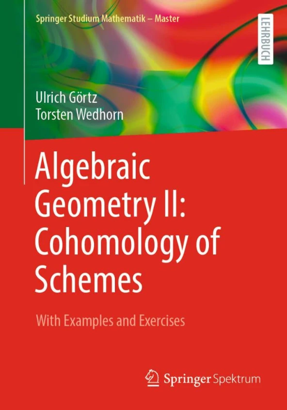 Algebraic Geometry II: Cohomology of Schemes: With Examples and Exercises 2nd Edition Ulrich Görtz
