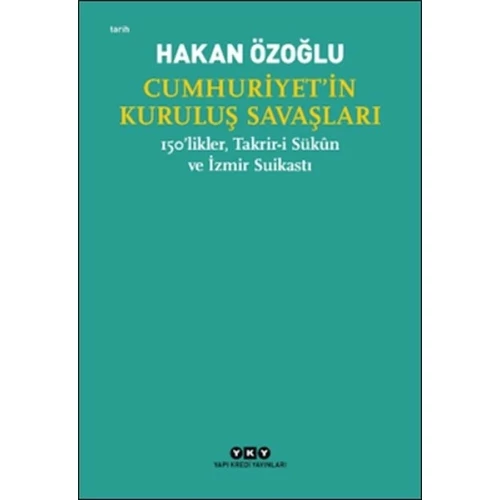 Cumhuriyet’in Kuruluş Savaşları / 150’likler, Takrir-i Sükûn ve İzmir Suikastı - 1