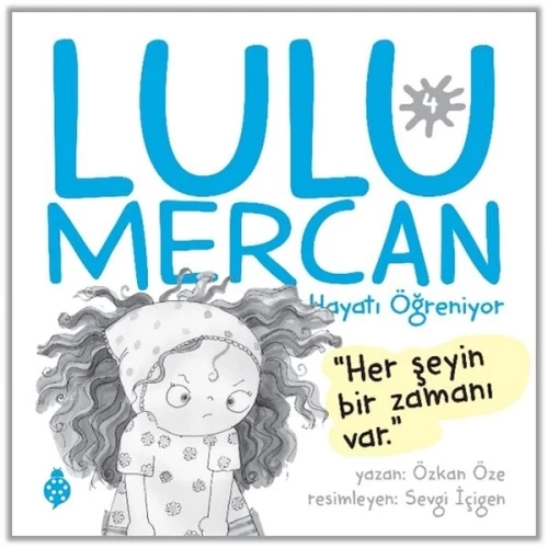 Lulu Mercan Hayatı Öğreniyor-4 “Her Şeyin Bir Zamanı Var.”