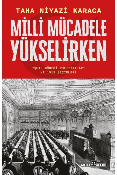 MİLLİ MÜCADELE YÜKSELİRKEN  TAHA NİYAZİ KARACA  TİMAŞ