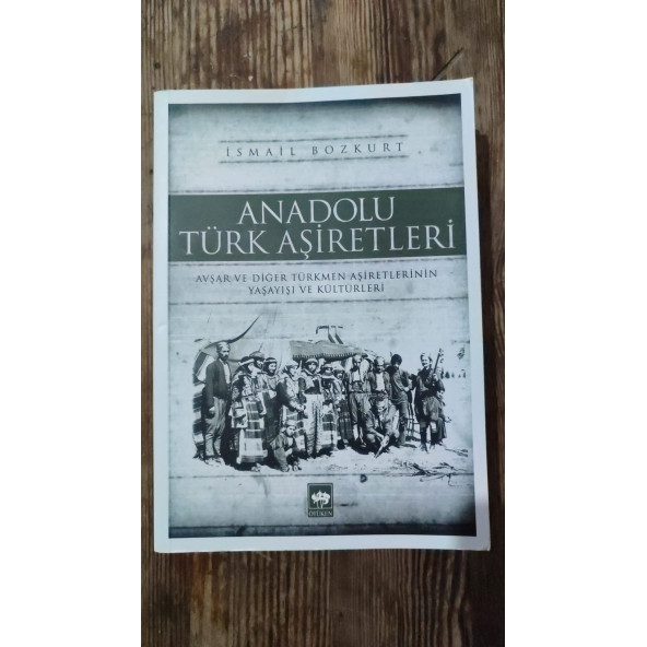 Anadolu Türk Aşiretleri --- İsmail Bozkurt   (2.el)