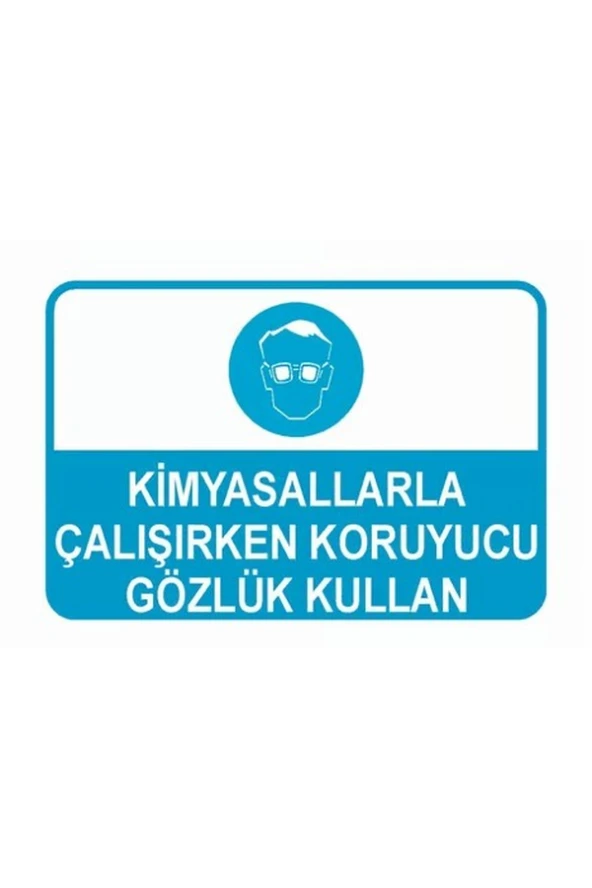 KİMYASALLARLA ÇALIŞIRKEN KORUYUCU GÖZLÜK KULLAN İŞ GÜVENLİĞİ UYARI LEVHASI 35X50 CM