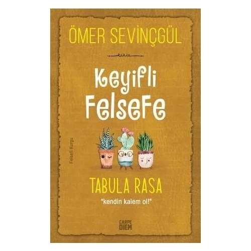 KEYİFLİ FELSEFE TABULA RASA KENDİN KALEM OL Ö.SEVİNÇGÜL
