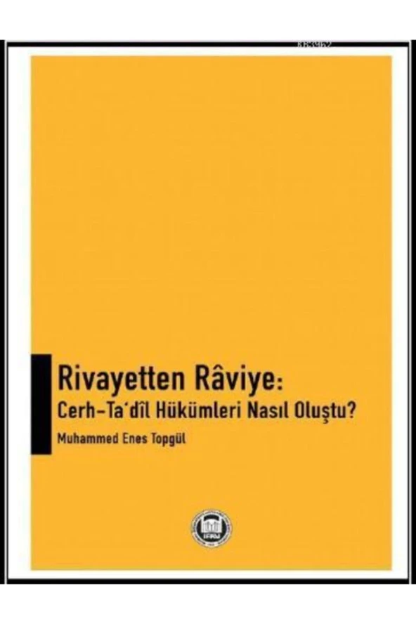 Rivayetten Raviye: Cerh - Tadil Hükümleri Nasıl Oluştu? / Muhammed Enes Topgül / - 1
