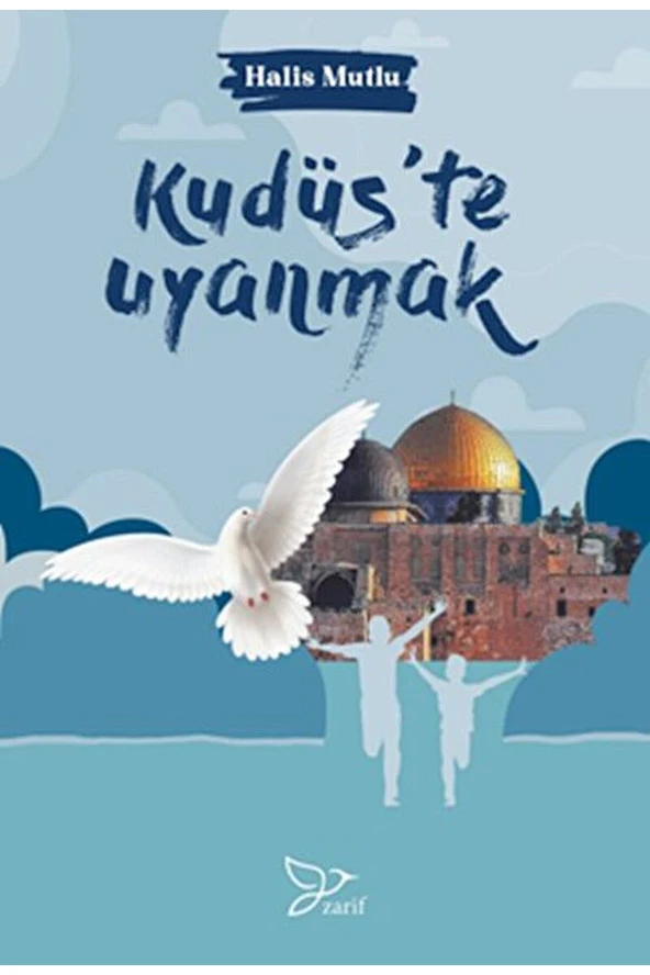 Kudüste Uyanmak / Halis Mutlu / Zarif Yayınları / 9786257694186