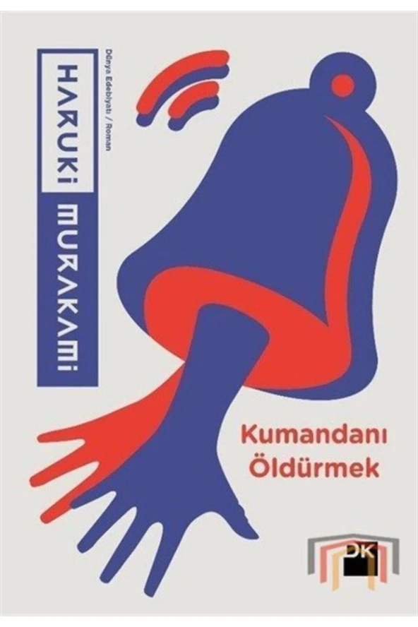 Kumandanı Öldürmek - Haruki Murakami