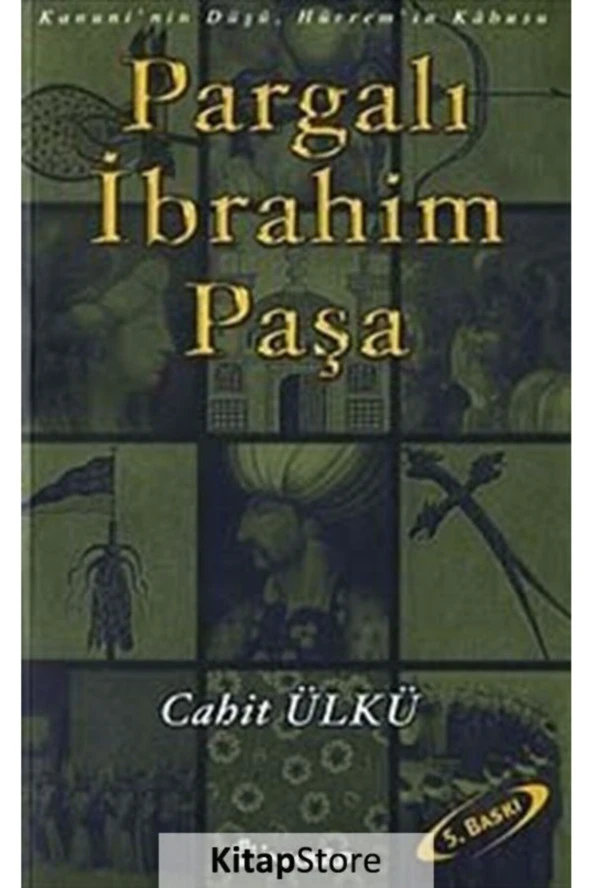 Pargalı İbrahim Paşa Kanuni’nin Düşü, Hürrem’in Kabusu Cahit Ülkü