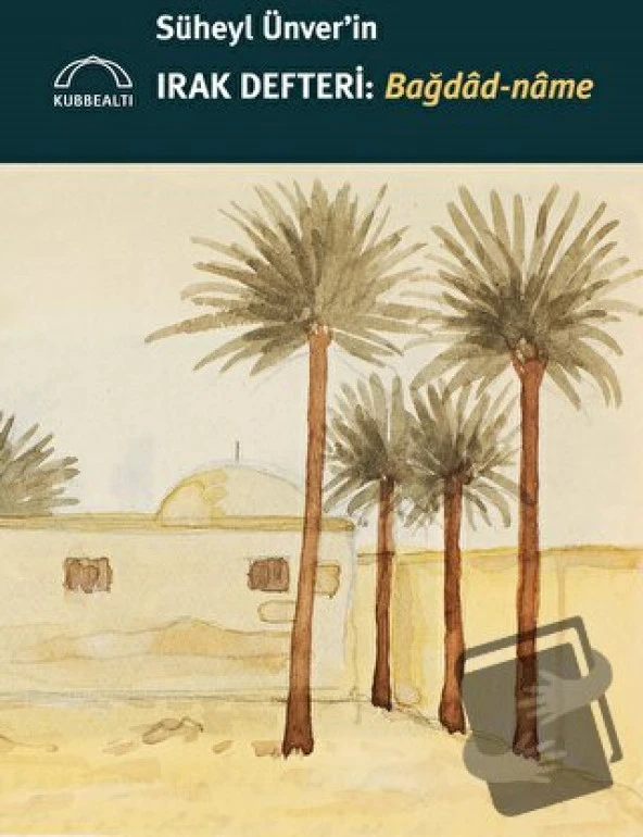 Süheyl Ünver'in Irak Defteri   Bağdad name/Kubbealtı