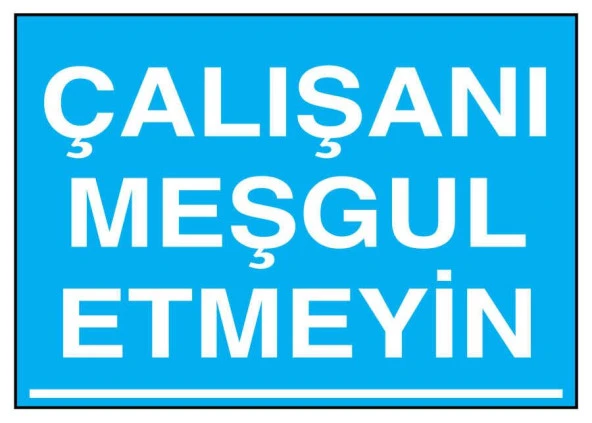Çalışanı Meşgul Etmeyin İş Güvenliği uyarı levhası yapışkanlı folyo sticker 15X25 CM