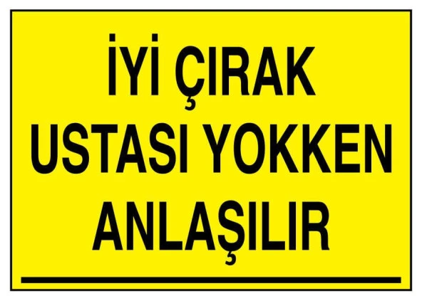 İyi Çırak Ustası Yokken Anlaşılır İş Güvenliği uyarı levhası yapışkanlı folyo sticker 35X50 CM