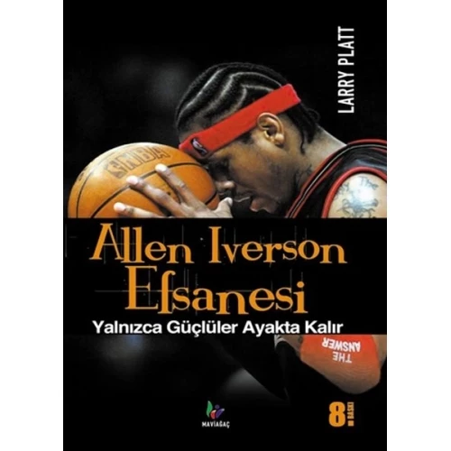 Allen Iverson Efsanesi  Yalnızca Güçlüler Ayakta Kalır