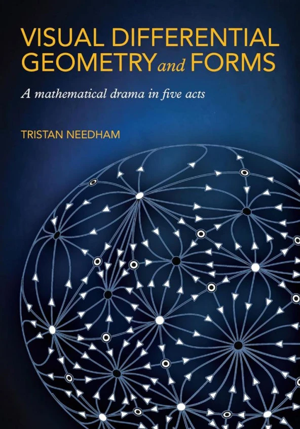Visual Differential Geometry and Forms: A Mathematical Drama in Five Acts Tristan Needham