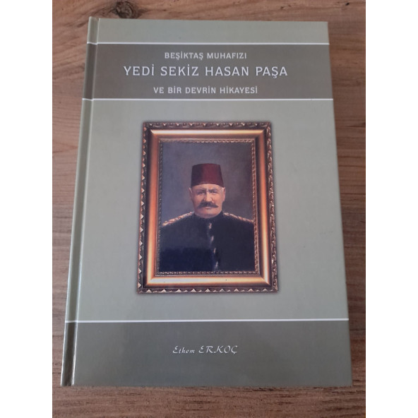 BEŞİKTAŞ MUHAFIZI YEDİ SEKİZ HASAN PAŞA VE BİR DEVRİN HİKAYESİ  (İKİNCİ EL ÜRÜN)