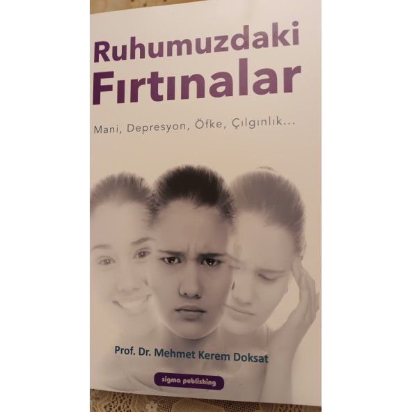 Ruhumuzdaki Fırtınalar Mani, Depresyon, Öfke, Çılgınlık... Mehmet Kerem Doksat  SIGMA PUBLISHING - 2