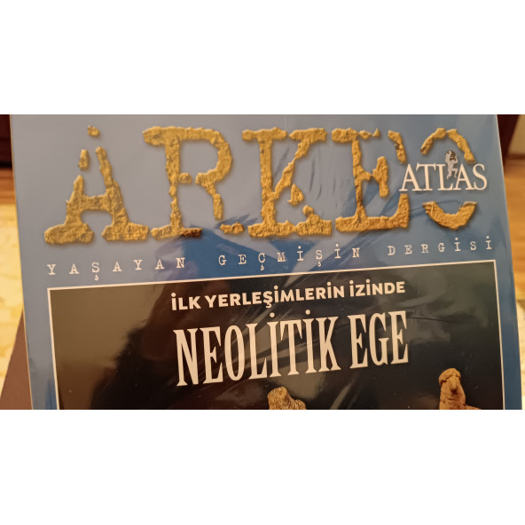 ATLAS ARKEO- Sayı: 2024   / 01 ATLAS GEÇMİŞİN DERGİsi YASAYAN İ NEOLITIK EGE AKDENİZ'DE - 3