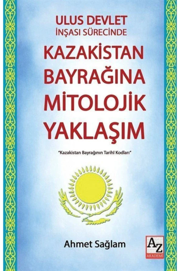 Ulus Devlet Inşası Sürecinde Kazakistan Bayrağına Mitolojik Yaklaşım-Ahmet Sağlam