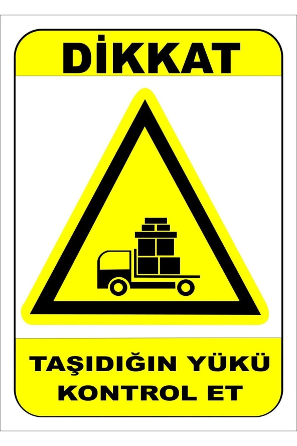 Taşıdığın Yükü Kontrol Et Levhası Levha 50x70 Cm Sticker