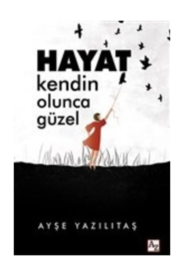 Hayat Kendin Olunca Güzel-Ayşe Yazılıtaş