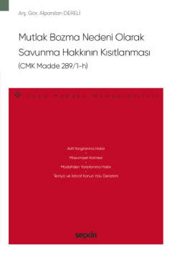 Mutlak Bozma Nedeni Olarak<br />Savunma Hakkının Kısıtlanması (CMK Madde 289/1–h) – Ceza Hukuku Monografileri –