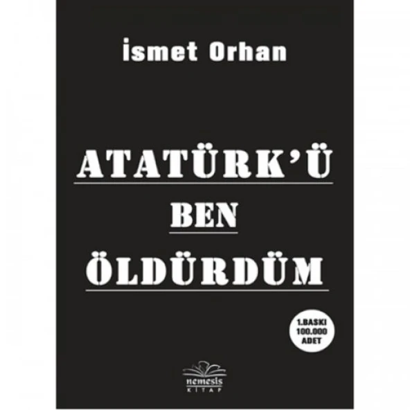 Atatürk`ü Ben Öldürdüm