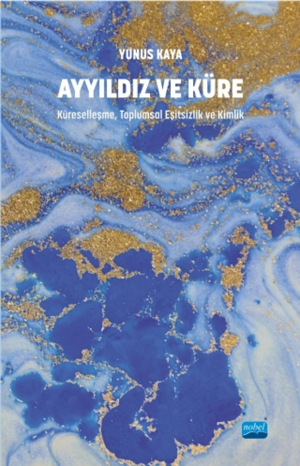 AYYILDIZ VE KÜRE - Küreselleşme, Toplumsal Eşitsizlik ve Kimlik (BAŞKA YAYINDAN ÇIKIYOR)
